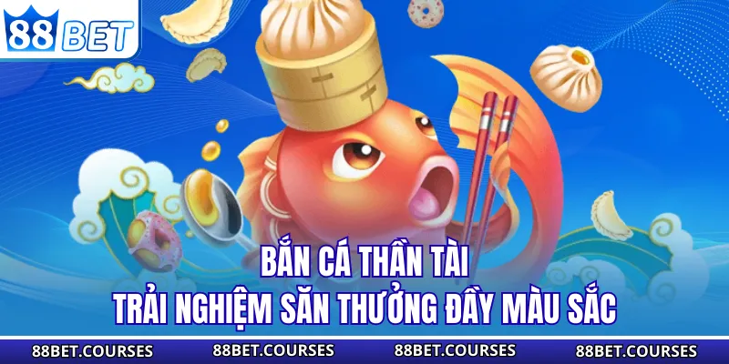 Bắn Cá Thần Tài – Trải Nghiệm Săn Thưởng Đầy Màu Sắc