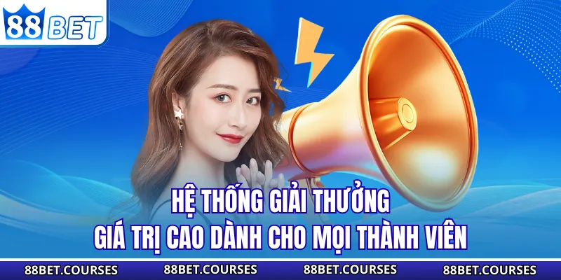 Hệ thống giải thưởng giá trị cao dành cho mọi thành viên