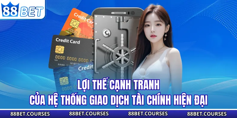 Lợi thế cạnh tranh của hệ thống giao dịch tài chính hiện đại