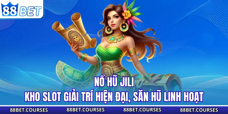 Nổ Hũ JILI – Kho Slot Giải Trí Hiện Đại, Săn Hũ Linh Hoạt
