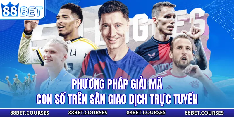 Phương pháp giải mã con số trên sàn giao dịch trực tuyến