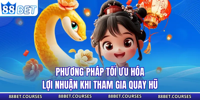 Phương pháp tối ưu hóa lợi nhuận khi tham gia quay hũ