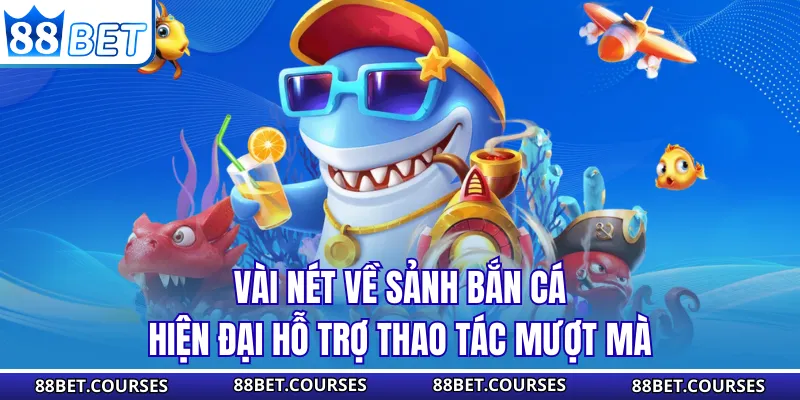 Vài nét về sảnh bắn cá hiện đại hỗ trợ thao tác mượt mà